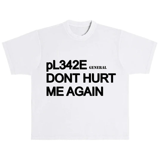 DONT HURT ME AGAIN T-SHIRT